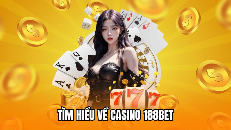 Tìm hiểu về sảnh casino trực tuyến tại 188Bet